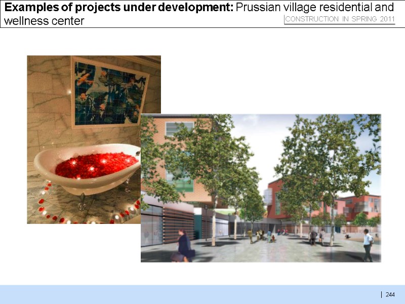 244  Examples of projects under development: Prussian village residential and wellness center CONSTRUCTION